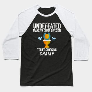 Undefeated Massive Dump Division Toilet Clogging Champ Baseball T-Shirt